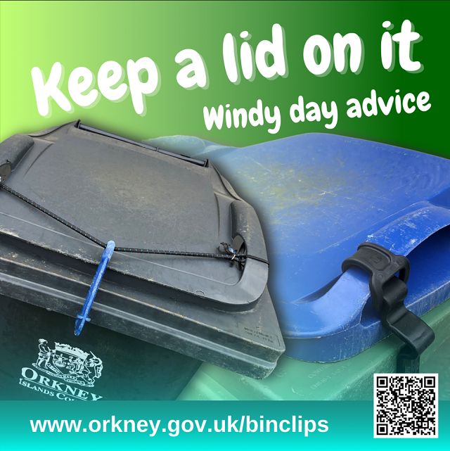 Graphic: photo of bins with text 'Keep a lid on it - advice for windy days' and web address www.orkney.gov.uk/binclips
