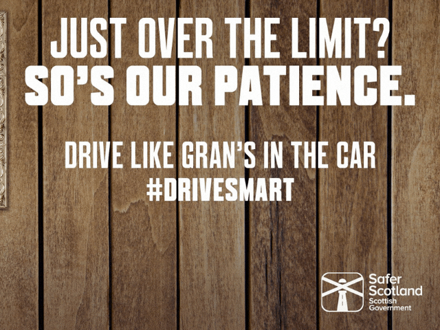 a brown poster stating 'just over the limit? so's our patience, drive like gran's in the car #drivesmart'