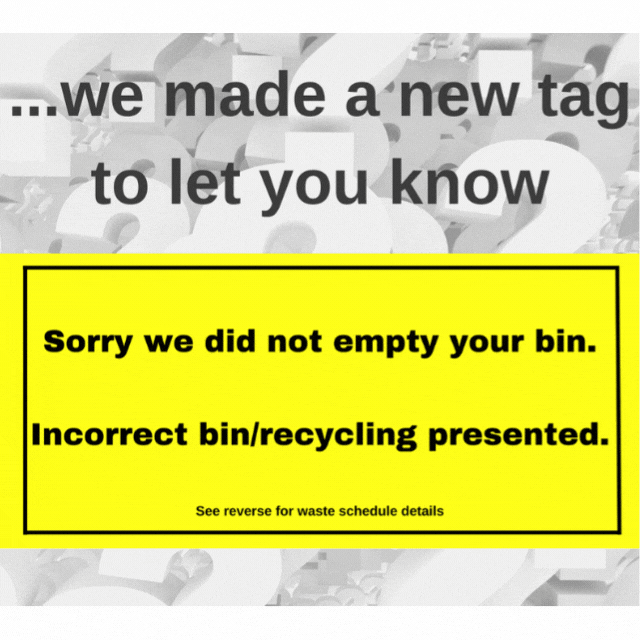 a yellow poster stating 'we made a new tag to let you know....sorry we did not empty your bin, incorrect bin/recycling presented'